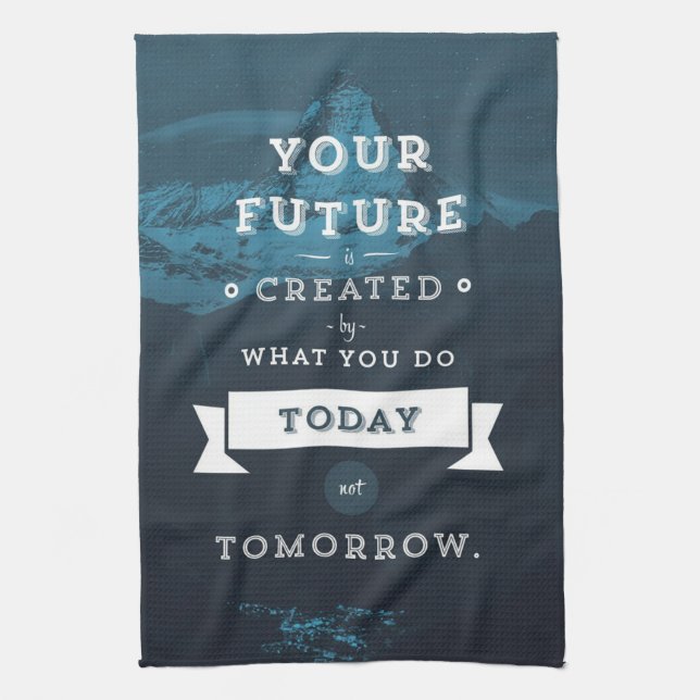 Your Future Is Created By What You Do Today Kitchen Towel (Vertical)
