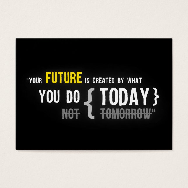 Your future is created by what you do today quote (Front)