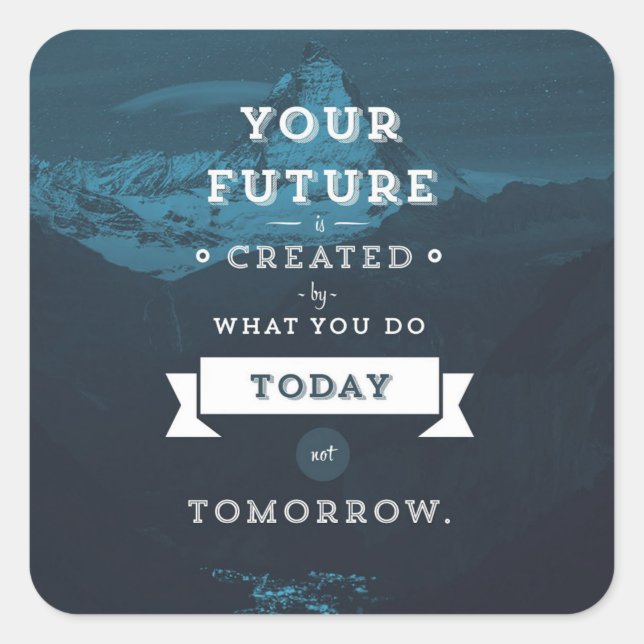Your Future Is Created By What You Do Today Square Sticker (Front)