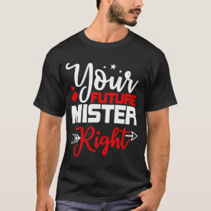 Your Future Mister Right Heart Arrow Valentine's D T-Shirt