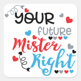 Your Future Mister Right     Square Sticker