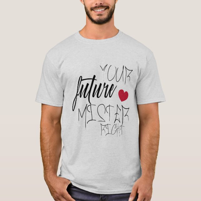your future mister right T-Shirt (Front)