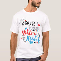 Your Future Mister Right T-Shirt