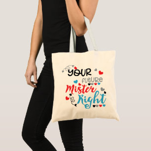 Your Future Mister Right Tote Bag