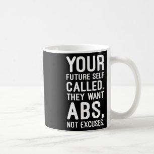 Your Future Self Called. They Want Abs Coffee Mug