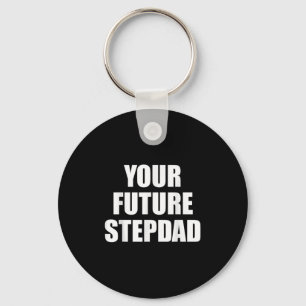 Your Future Stepdad Quote  Keychain