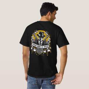 Your Game is Over Mafia Quote T-Shirt
