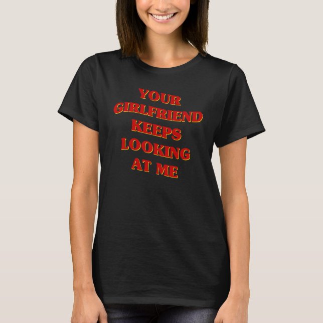 Your Girlfriend Keeps Looking At Me Aesthetic  Cou T-Shirt (Front)