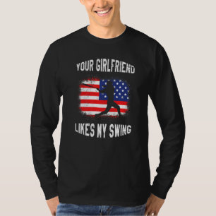 Your Girlfriend Likes My Swing Baseball T-Shirt