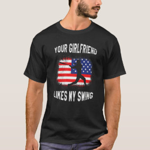 Your Girlfriend Likes My Swing Baseball T-Shirt