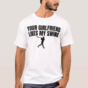 Your Girlfriend Likes My Swing Funny Mens Baseball T-Shirt