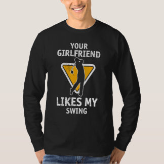 Your Girlfriend Likes My Swing  Golf For Men Kids  T-Shirt