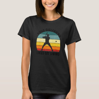 Your Girlfriend Likes My Swing Softball For Men Vi T-Shirt