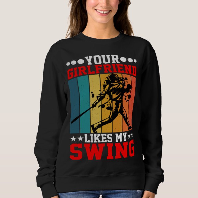 Your Girlfriend Likes My Swing ---- Sweatshirt (Front)