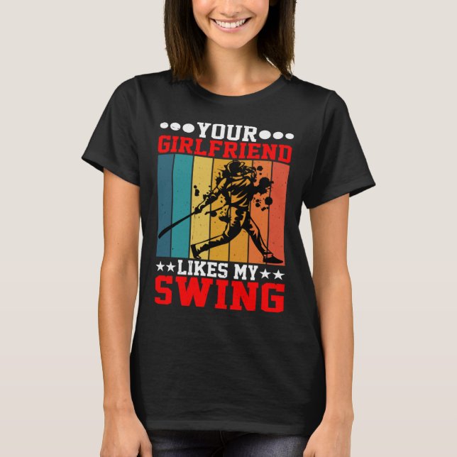 Your Girlfriend Likes My Swing ---- T-Shirt (Front)