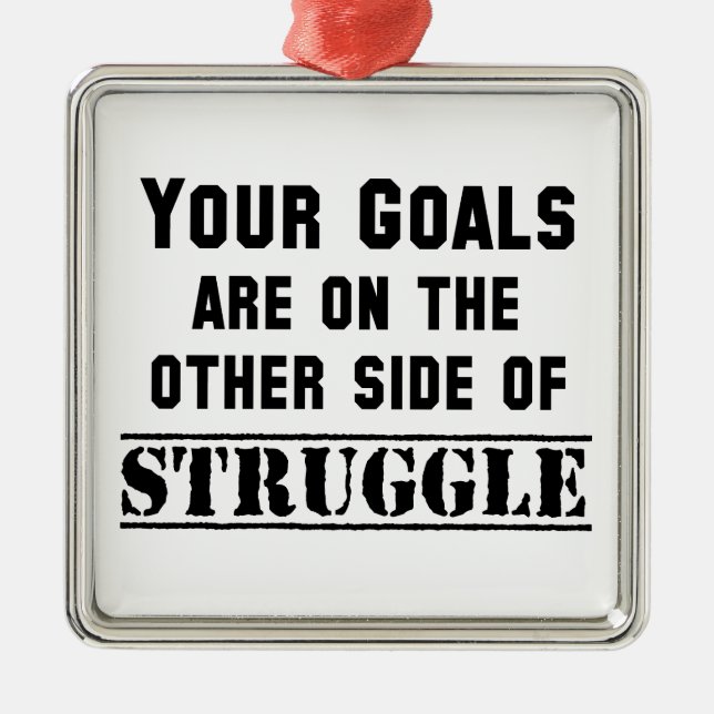 Your Goals Are On The Other Side Of Struggle Metal Ornament (Front)