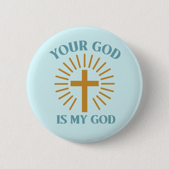 Your God is My God   2 Inch Round Button (Front)