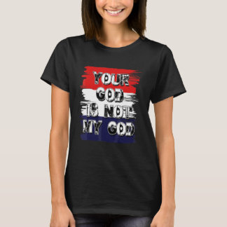 Your God Is Not My God Athiest Agnostic Statement T-Shirt