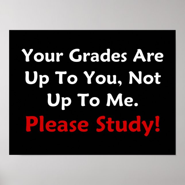 Your Grades Are Up To You. Please Study! (dark) Poster (Front)