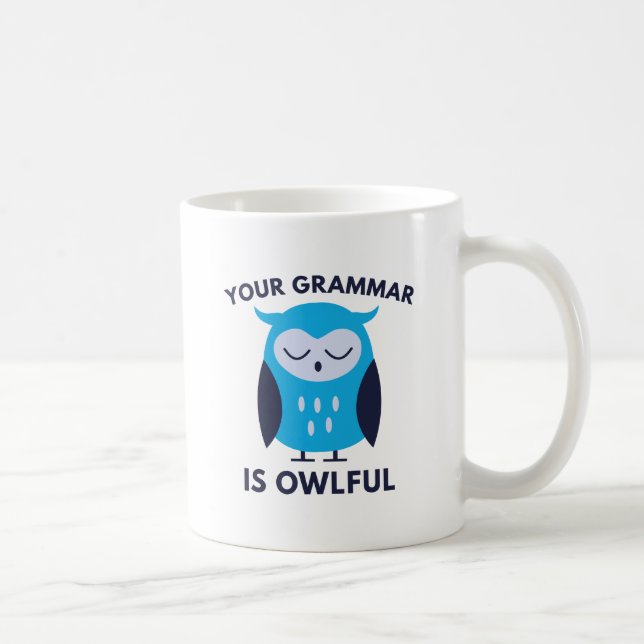 Your Grammar Is Owlful Coffee Mug (Right)