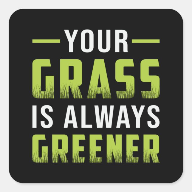 Your Grass Is Always Greener Landscaping Funny Square Sticker (Front)