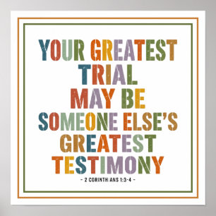 Your Greatest Trial May Be Someone Elses Testimony Poster