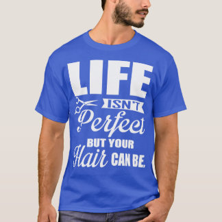 Your hair can be perfect white T-Shirt