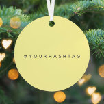 Your Hashtag # | Modern Yellow Social Media Viral Metal Ornament<br><div class="desc">Simple, stylish bespoke yellow hashtag design to be personalized with your favourite hash used in your Twitter, Instagram, Facebook, Pinterest or other social media account. Make your own #hashtag go viral with this bespoke design! #YourHashtag in modern minimalist typography font in a trendy off-black ready for your custom tag with...</div>