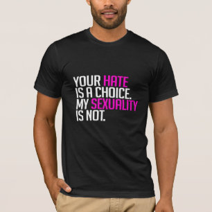 Your Hate is a choice T-Shirt