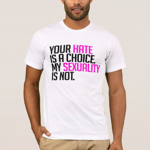 Your Hate is a choice T-Shirt