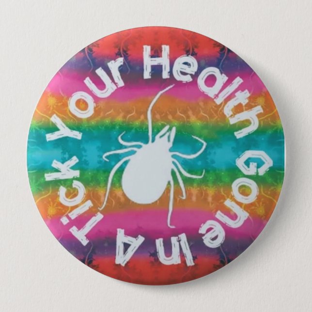 Your Health Gone In A Tick 4 Inch Round Button (Front)
