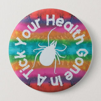 Your Health Gone In A Tick 4 Inch Round Button