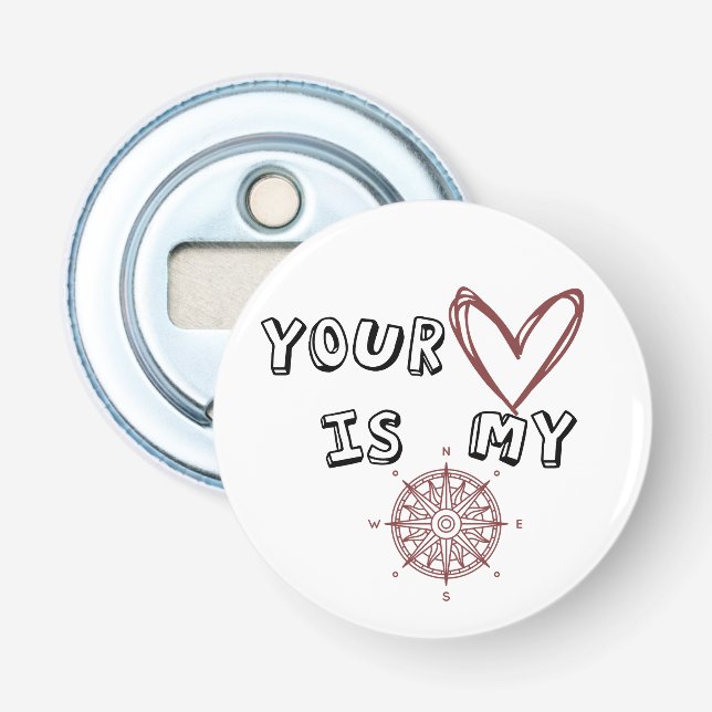 Your Heart is my Compass         Bottle Opener (Front)