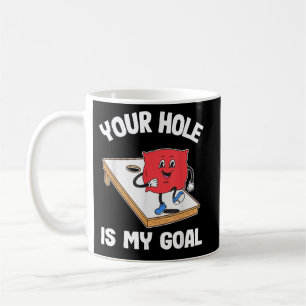 Your Hole Is My Goal Bean Bag Game Coffee Mug