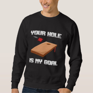 Your Hole Is My Goal Bean Sand Bag Toss Cornhole Sweatshirt