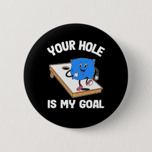 Your Hole Is My Goal Corn Hole Bean Bag Sarcastic  2 Inch Round Button