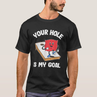 Your Hole Is My Goal Corn Hole Bean Bag Sarcastic T-Shirt