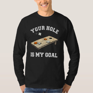 Your Hole Is My Goal Cornhole 1 T-Shirt
