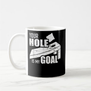 Your hole is my goal Cornhole Coffee Mug
