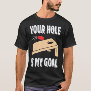 Your Hole Is My Goal Cornhole Player Sack Toss Bea T-Shirt