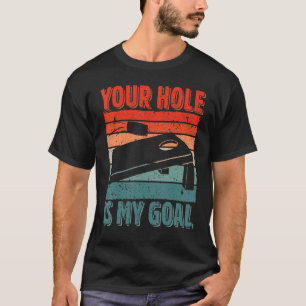 Your Hole Is My Goal Cornhole Player Sack Toss Bea T-Shirt