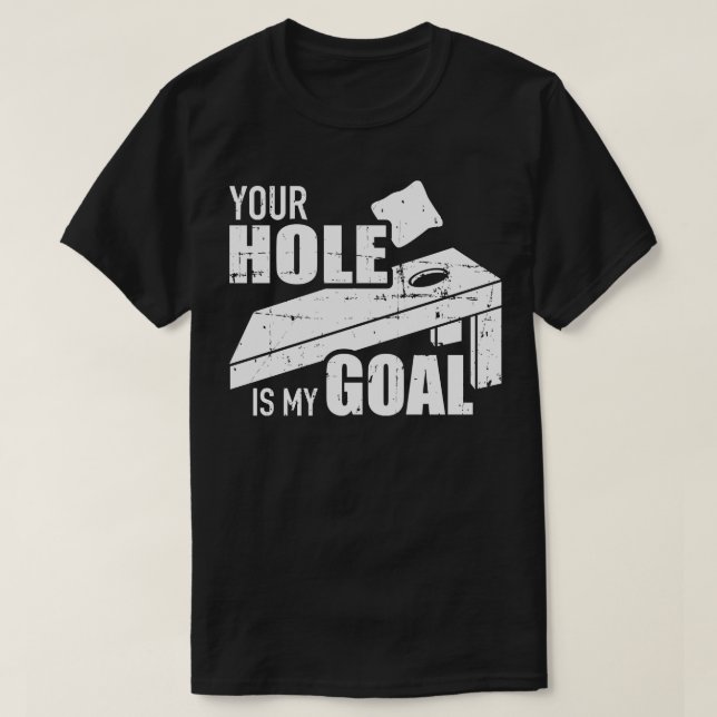 Your hole is my goal Cornhole T-Shirt
