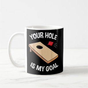Your Hole Is My Goal Cornhole Team Bean Bag Lover Coffee Mug