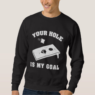 Your Hole Is My Goal Cornhole Team Bean Bag Sweatshirt