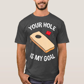 Your Hole Is My Goal Cornhole Team Bean Bag T-Shirt