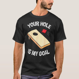 Your Hole Is My Goal Cornhole Team Bean Bag T-Shirt