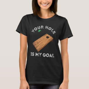 Your Hole Is My Goal Cornhole Toss Game T-Shirt