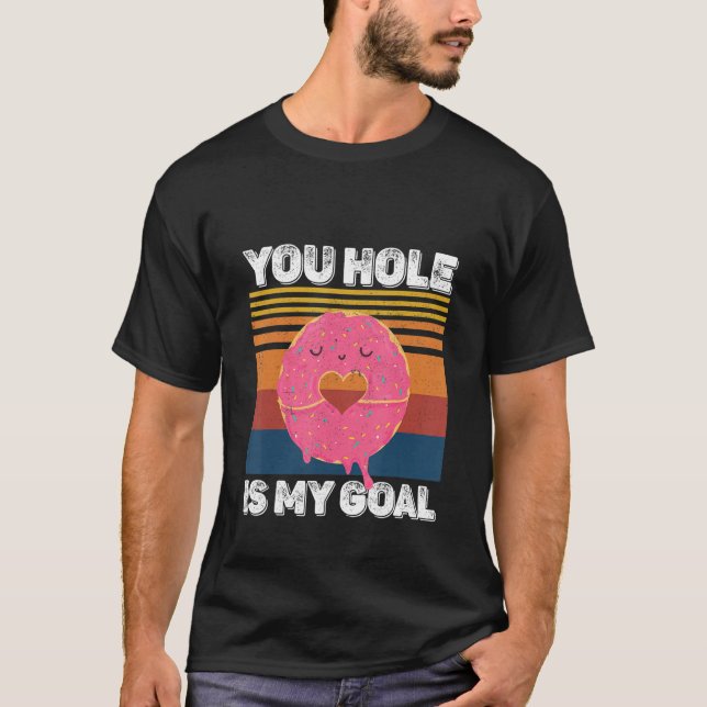 Your Hole Is My Goal  Donut Hole T-Shirt (Front)