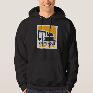 Your Hole Is My Goal Excavator Construction Heavy  Hoodie
