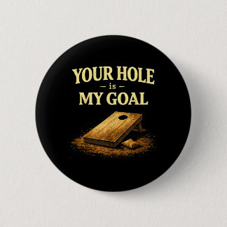 Your Hole Is My Goal Funny Cornhole Bean Bag Game 2 Inch Round Button